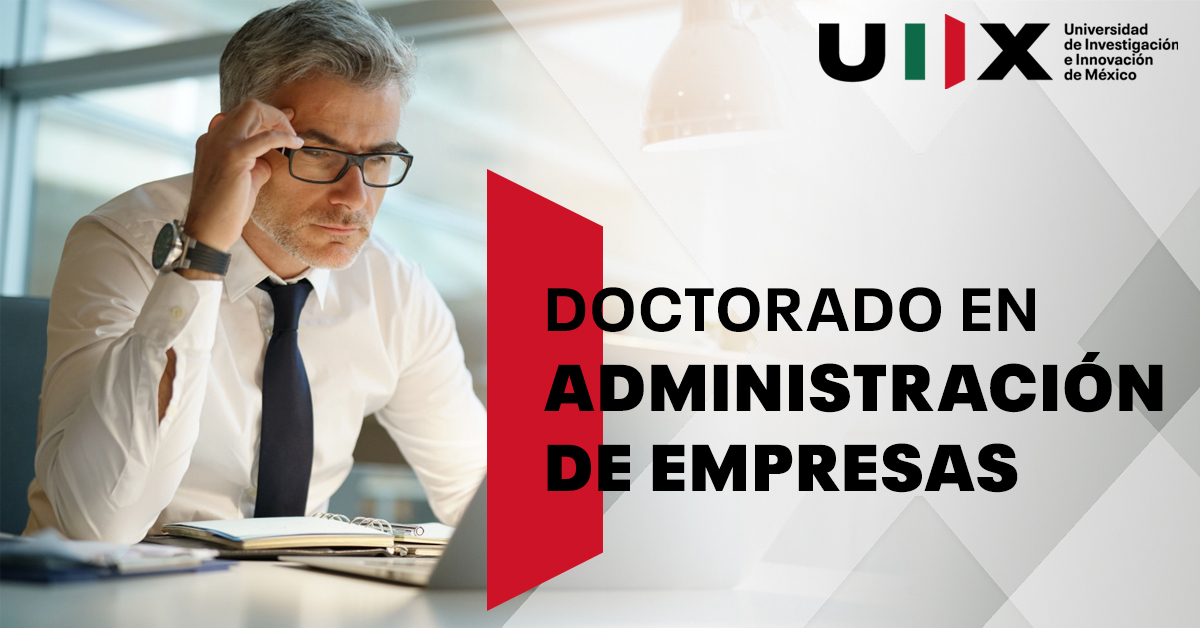 Doctorado en Administración de Empresas Universidad de Investigación e Innovación de México UIIX Doctorado en Administración de Empresas Universidad de Investigación e Innovación de México UIIX